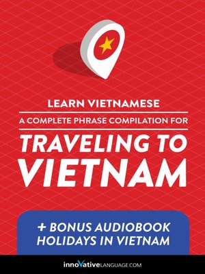 A Complete Phrase Compilation for Traveling to Vietnam - Audiobook